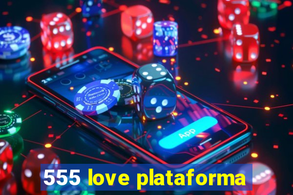 555 love plataforma